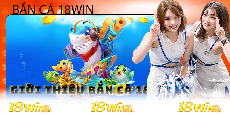 Đôi nét về sân chơi bắn cá của 18Win