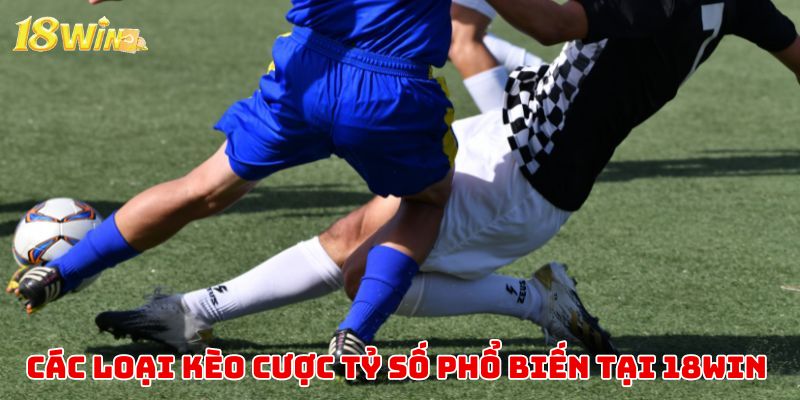 Các loại kèo tỷ số phổ biến anh em cần biết